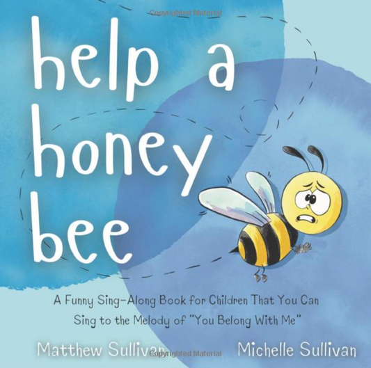 Help A Honey Bee by Matthew Sullivan and Michelle Sullivan