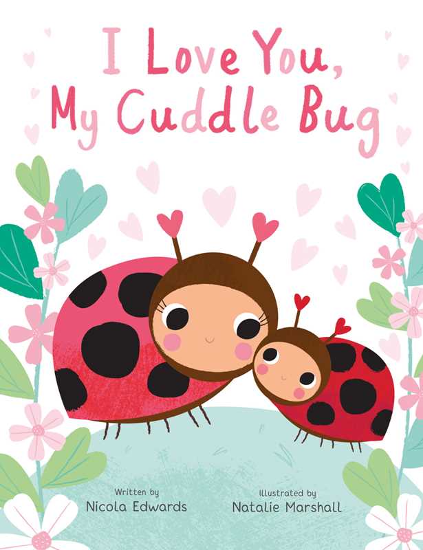 Simon & Schuster - I Love You, My Cuddle Bug by Nicola Edwards: Hardcover; 32 pages / English