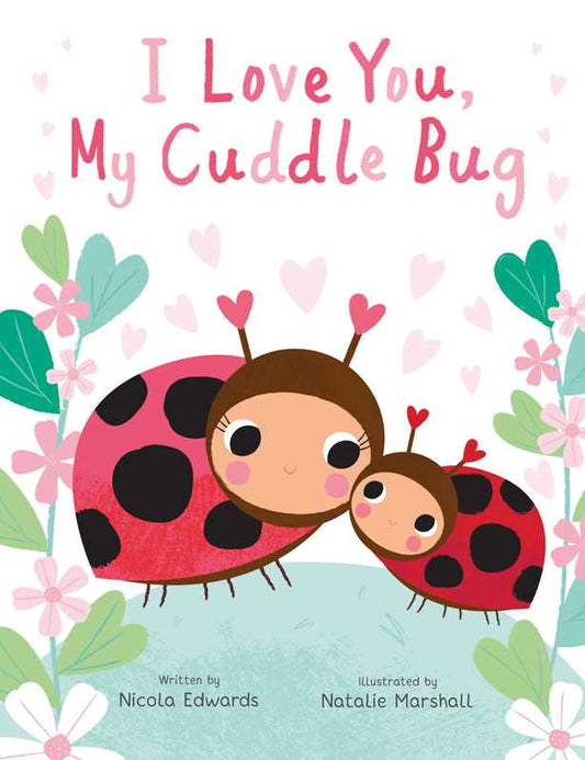 Simon & Schuster - I Love You, My Cuddle Bug by Nicola Edwards: Hardcover; 32 pages / English