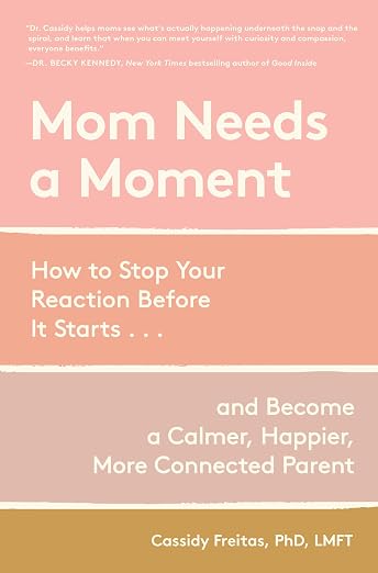 Mom Needs a Moment Book by Cassidy Freitas, PhD, LMFT